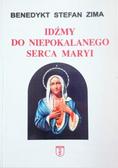 Benedykt Stefan Zima - Idźmy do Niepokalanego Serca Maryi