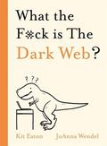 Eaton Kit - What the F*ck is The Dark Web? 