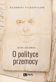 Hołówka Jacek - O polityce przemocy 