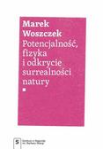 Woszczek Marek - Potencjalność, fizyka i odkrycie surrealności natury 