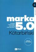 Kotarbinski Jacek - MARKA 5.0. Człowiek i technologie: jak tworzą nowe wartości? 