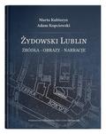 Żydowski Lublin. Źródła - obrazy - narracje
