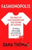 Thomas Dana - Fashionopolis. The Price of Fast Fashion and the Future of Clothes 