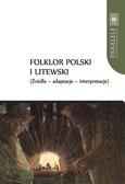 Baranow Andrzej, Ławski Jarosław, Wróblewska Violetta - Folklor polski i litewski Źródła Adaptacje Interpretacje 