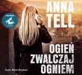 Anna Tell, Ewa Wojciechowska, Marta Grzywacz - Ogień zwalczaj ogniem audiobook