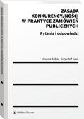 Kobza Urszula, Saks Krzysztof - Zasada konkurencyjności w praktyce zamówień publicznych. Pytania i odpowiedzi