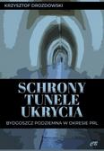 Drozdowski Krzysztof - Schrony, tunele, ukrycia. Bydgoszcz podziemna w okresie PRL