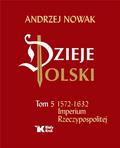 Andrzej Nowak - Dzieje Polski.Tom 5  Imperium Rzeczypospolitej
