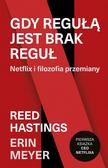 Reed Hastings, Erin Meyer, Agnieszka Sobolewska - Gdy regułą jest brak reguł