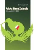 Dariusz Zdziech - Polska Nowa Zelandia: Emigracja lat 1945-2006