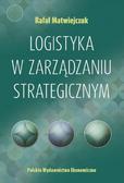 Rafał Matwiejczuk - Logistyka w zarządzaniu strategicznym