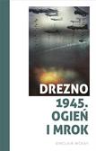 Sinclair McKay, Jan Dzierzgowski - Drezno 1945. Ogień i mrok