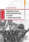 Jerzy Grzybowski - Białoruski ruch niepodległ. w czasie II wojny św.