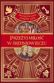 Frances Gies, Grzegorz Siwek - Przeżyj miłość w średniowieczu