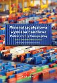 Wyrzykowska-Antkiewicz Monika - Wewnątrzgałęziowa wymiana handlowa Polski z Unią Europejską. Stan i uwarunkowania rozwoju 