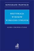 Odrowska-Stasiak Monika - Rektyfikacja wyroków w procesie cywilnym
