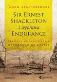 Adam Staniszewski - Sir Ernest Shackleton i wyprawa Endurance
