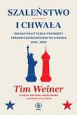 Weiner Tim - Szaleństwo i chwała. wojna polityczna pomiędzy Stanami Zjednoczonymi a Rosją 1945-2020 