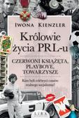 Kienzler Iwona - Królowie życia PRL-u. Czerwoni książęta, playboye, towarzysze 