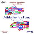 Monika Balińska, Przemysław Andrzekewski - Adidas kontra Puma. Dwaj bracia.. audiobook