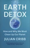 Cribb Julian - Earth Detox. How and Why we Must Clean Up Our Planet 