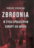 Tadeusz Czekalski - Zbrodnia w życiu społecznym Europy XIX wieku