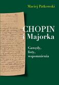 Patkowski Maciej - Chopin i Majorka. Gawędy, listy, wspomnienia 