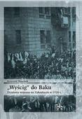 Marcinek Krzysztof - Wyścig do Baku. Działania wojenne na Zakaukaziu do 1918 r. 