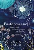 Julia Baird, Filip Godyń - Fosforescencja. O rzeczach, które podtrzymują....