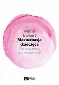 Beisert Maria - Masturbacja dziecięca. Od diagnozy do interwencji 