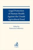 red.Leśkiewicz Katarzyna - Legal protection of human health against the unsafe agricultural food
