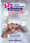 Jackie Silberg, Dorota Ściepko, Piotr Sarna - 125 zabaw umysłowych dla niemowląt