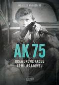 Wojciech Knigsberg - AK75. Brawurowe akcje Armii Krajowej w.2022