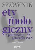 Fałowski Adam - Słownik etymologiczny polszczyzny potocznej PWN 
