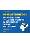 Piasecka Danuta - Design Thinking Jak wykorzystać myślenie projektowe do zwiększenia zysków Twojej firmy