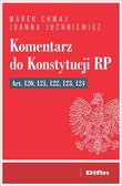 Chmaj Marek, Juchniewicz Joanna - Komentarz do Konstytucji RP art. 120, 121, 122, 123, 124 