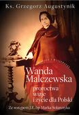 Augustynik Grzegorz - Wanda Malczewska Proroctwa wizje i życie dla Polski 