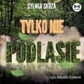Sylwia Skuza - Tylko nie Podlasie audiobook