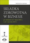 Safian Wojciech - Składka zdrowotna w biznesie po zmianach od 1 lipca 2022 r. i od 1 stycznia 2023 r. 