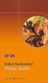 Robert Muchembled - Dzieje diabła od XII do XX wieku