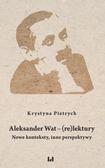 Pietrych Krystyna - Aleksander Wat - (re)lektury. Nowe konteksty, inne perspektywy 