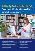 Praca Zbiorowa - Zarządzanie apteką. Przewodnik dla kierowników aptek i farmaceutów 