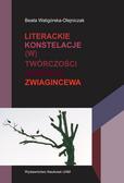 Waligórska-Olejniczak Beata - Literackie konstelacje (w) twórczości Andrieja Zwiagincewa 