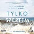 Lidia Liszewska, Robert Kornacki - Tylko szeptem audiobook