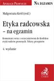 Król Małgorzata - Etyka radcowska - na egzamin. Komentarz wraz z orzecznictwem do Kodeksu etyki radców prawnych. Teksty przepisów