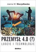 Moczydłowska Joanna M. - Przemysł 4.0 (?) Ludzie i technologie 