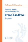 Katarzyna Bilewska prof. UW, Aleksander Chłopecki - Prawo handlowe. Wydanie 5