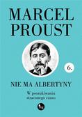 Marcel Proust - W poszukiwaniu straconego czasu T.6 Nie ma..