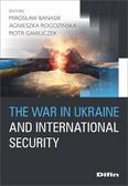 Banasik Mirosław, Rogozińska Agnieszka, Gawliczek Piotr - The war in Ukraine and international security 