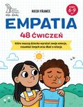 France Hiedi - Empatia 48 ćwiczeń, które nauczą dziecko wyrażać swoje emocje, rozumieć innych i dbać o relacje